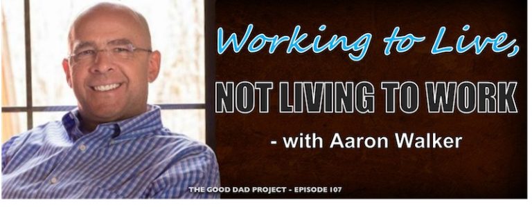 Working to Live, Not Living to Work with Aaron Walker