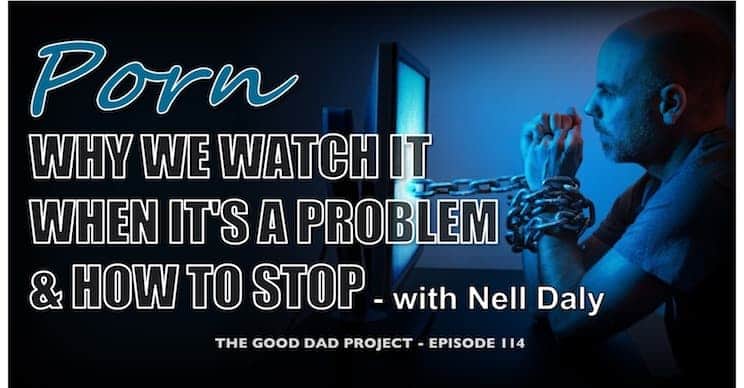 Porn – Why We Watch It, When It’s a Problem, and How to Stop with Nell Daly