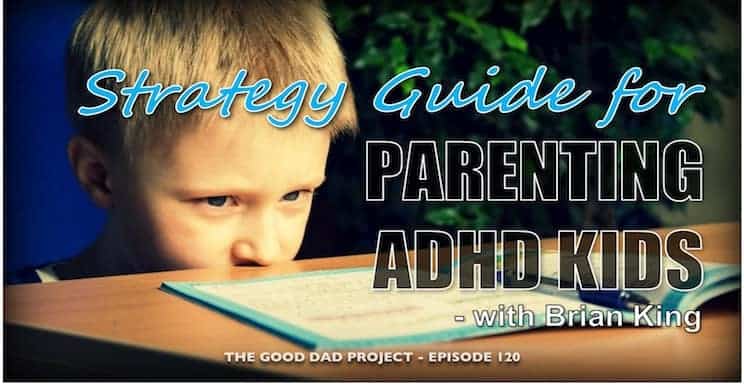 Strategy Guide for Parenting ADHD Kids with Brian King