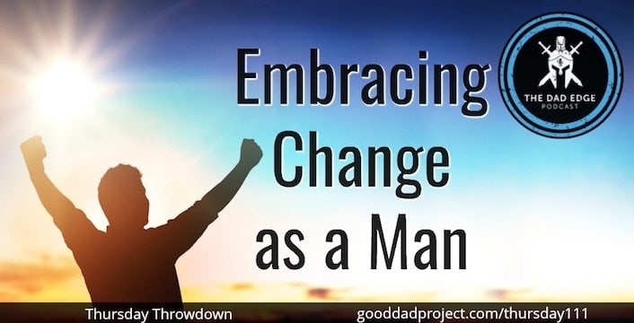 Embracing Change as a Man