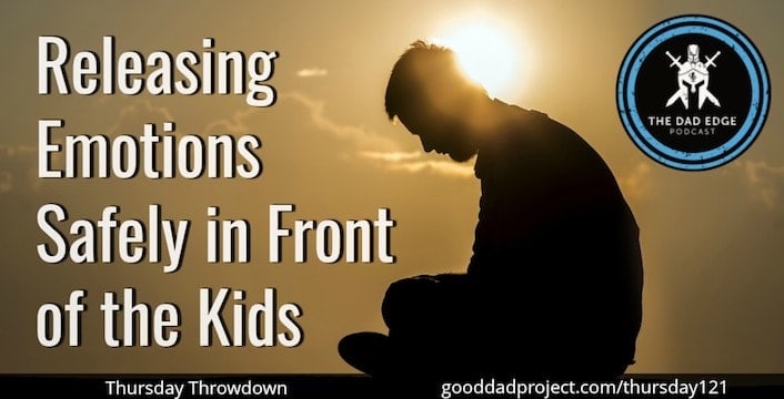 Releasing Emotions Safely in Front of the Kids