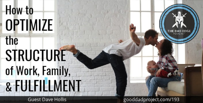 How to Optimize The Structure of Work, Family, and Fulfillment with Dave Hollis