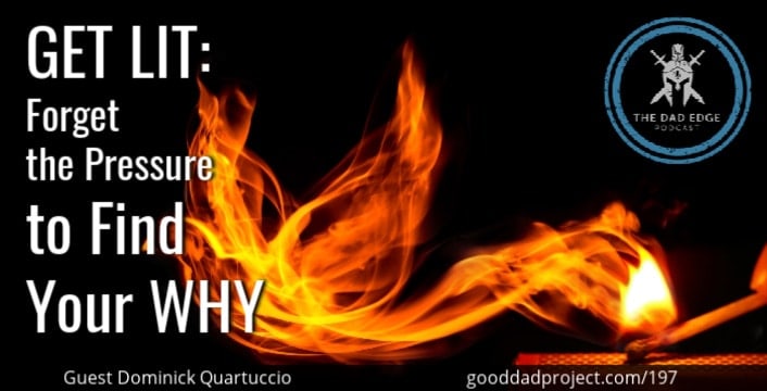 Get Lit: Forget the Pressure to Find Your Why with Dominick Quartuccio