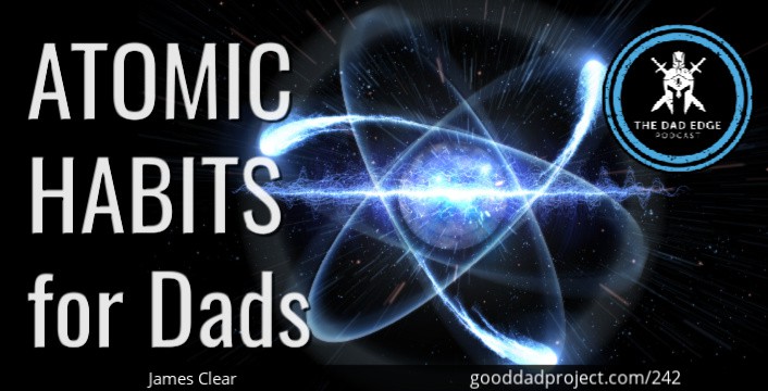 Atomic Habits for Dads with James Clear