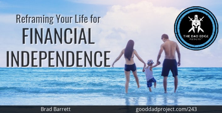 Reframing Your Life for Financial Independence with Brad Barrett