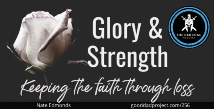 Glory and Strength: Keeping the Faith Through Loss with Nate Edmonds