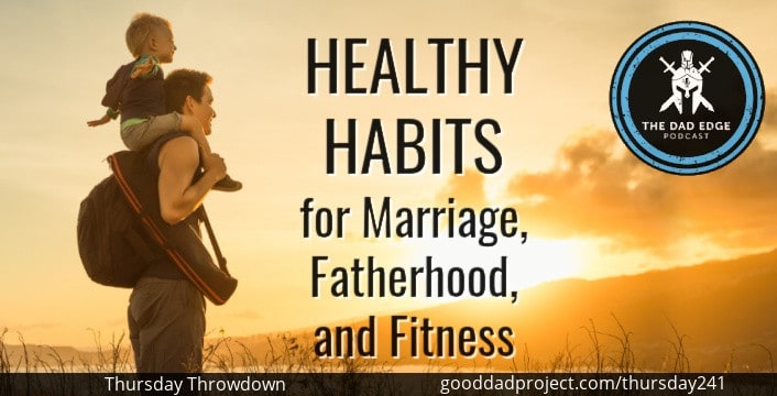 Healthy Habits for Marriage, Fatherhood, and Fitness