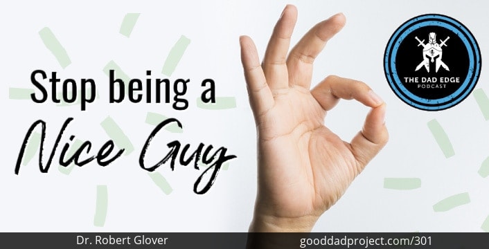 Stop Being the “Nice Guy” with Dr. Robert Glover