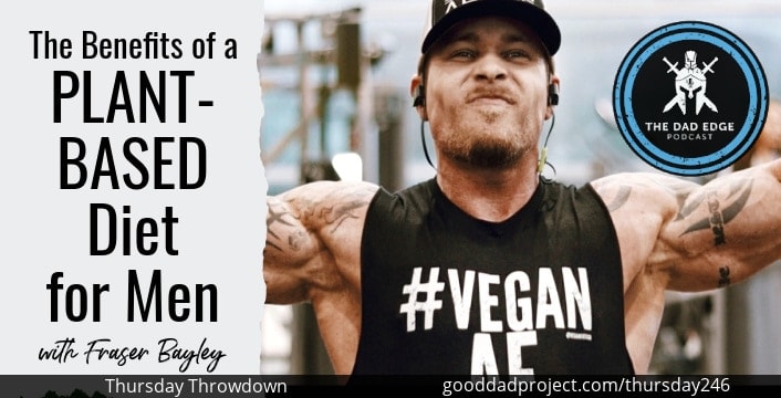 The Benefits of a Plant-Based Diet for Men with Fraser Bayley