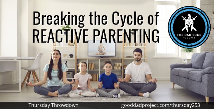 Breaking the Cycle of Reactive Parenting