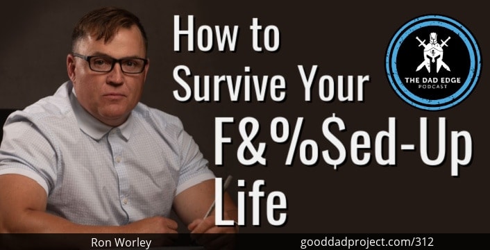 How to Survive Your F&%$ed-Up Life with Ron Worley