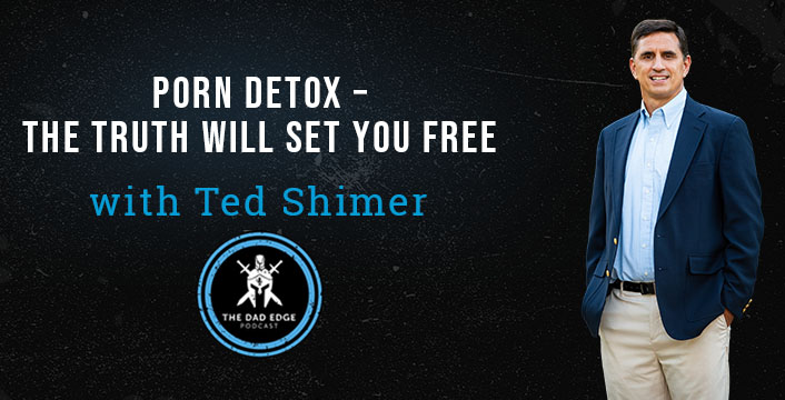 Porn Detox – The Truth Will Set You Free with Ted Shimer