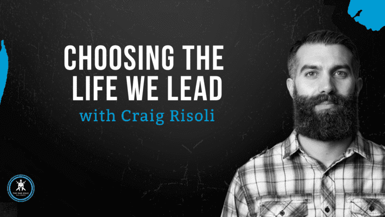 Choosing The Life We Lead with Craig Risoli