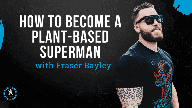 How to Become a Plant-based Superman w/ Fraser Bayley