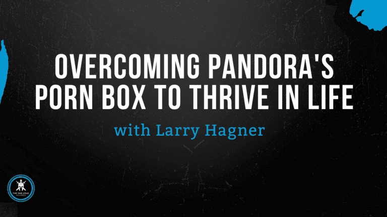 Overcoming Pandora’s Porn Box to Thrive in Life