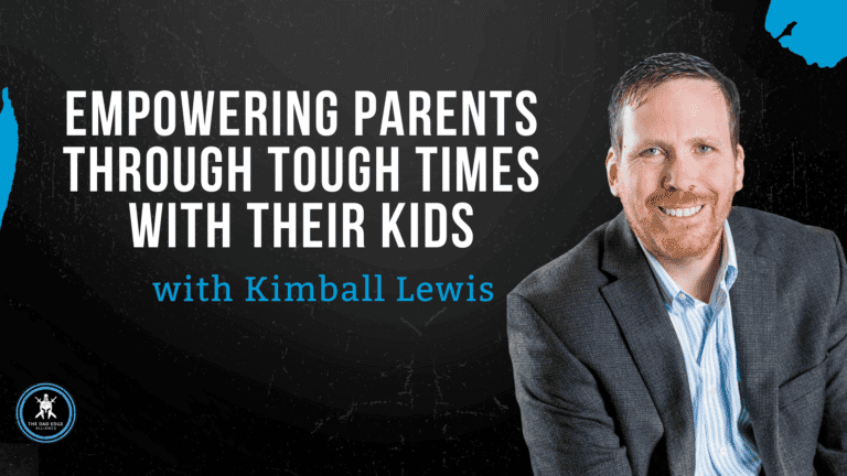 Empowering Parents Through Tough Times w/ Kimball Lewis
