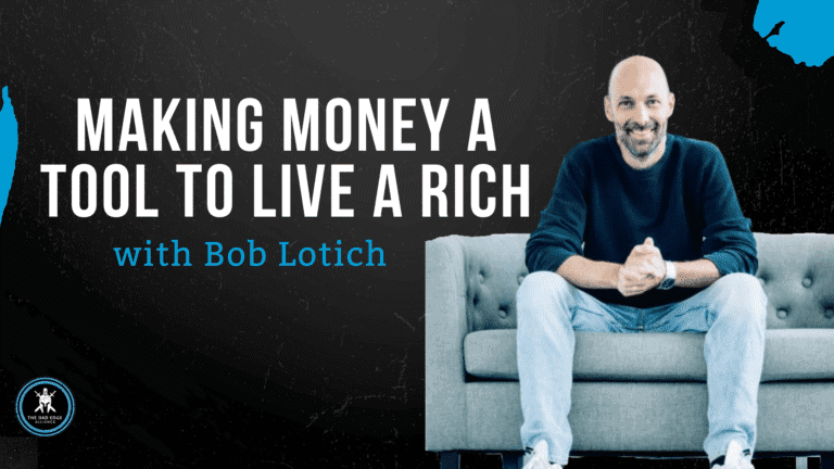 Making Money A Tool to Live a Rich w/ Bob Lotich
