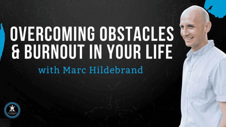 Overcoming Obstacles & Burnout in Your Life w/ Marc Hildreband