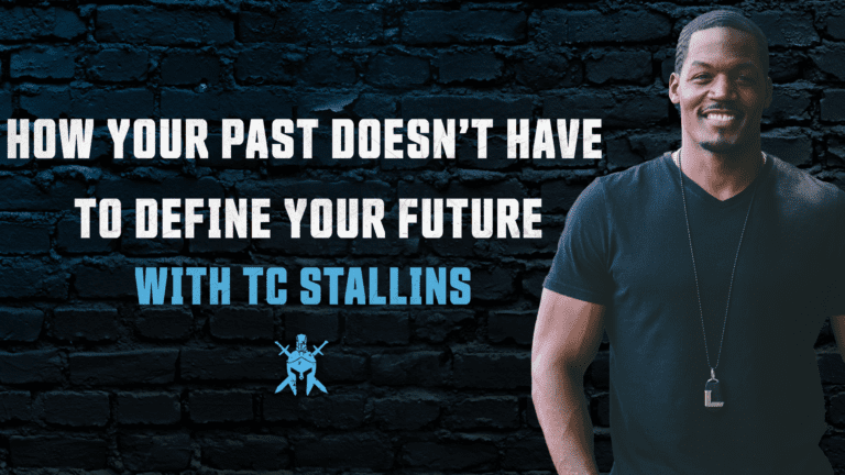 How Your Past Doesn’t Have to Define Your Future with TC Stallins