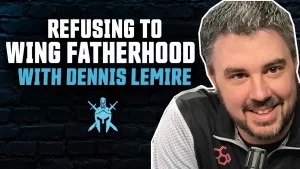 Dennis LeMire Dad Edge Podcast