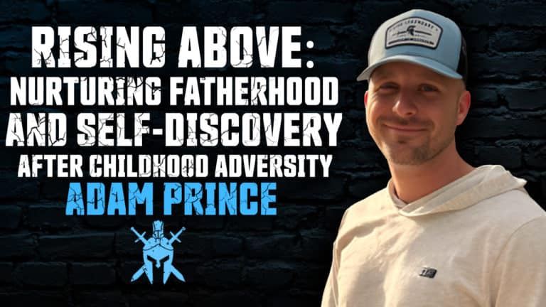 Adam Prince – Nurturing Fatherhood and Self-Discovery After Childhood Adversity