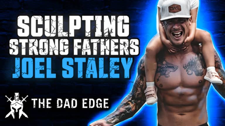 Joel Staley – Sculpting Strong Fathers