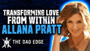 Allana Pratt talks about transforming love from within with Larry Hagner on the Dad Edge Podcast.
