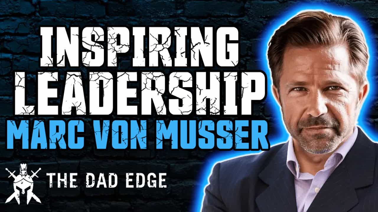 Marc Von Musser talks about leadership with Larry Hagner on The Dad Edge Podcast.